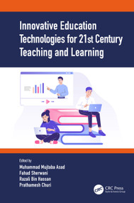 Innovative Education Technologies for 21st Century Teaching and Learning by Muhammad Mujtaba Asad, Fahad Sherwani, Razali Bin Hassan, Prathamesh Churi, 9780367699048
