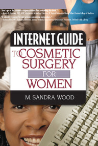 Internet Guide to Cosmetic Surgery for Women by M Sandra Wood, 9780789010667