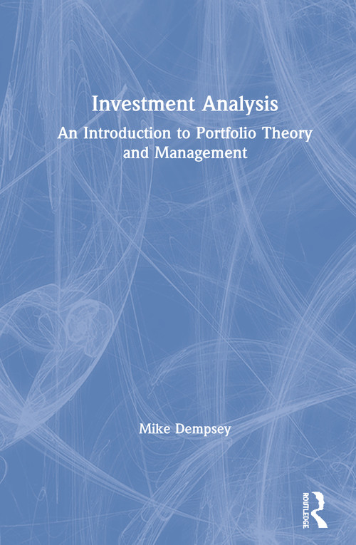 Investment Analysis (An Introduction to Portfolio Theory and Management) by Mike Dempsey, 9781138388734