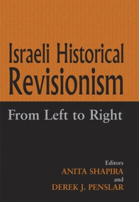 Israeli Historical Revisionism (From Left to Right) by Derek J. Penslar, Anita Shapira, 9780714653792