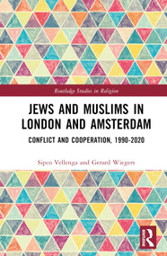 Jews and Muslims in London and Amsterdam (Conflict and Cooperation, 1990-2020) by Sipco J. Vellenga, Gerard A. Wiegers, 9781032316956