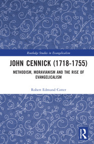 John Cennick (1718-1755) (Methodism, Moravianism and the Rise of Evangelicalism) by Robert Edmund Cotter, 9781032105147
