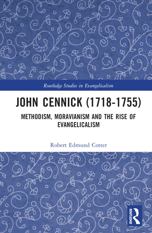 John Cennick (1718-1755) (Methodism, Moravianism and the Rise of Evangelicalism) by Robert Edmund Cotter, 9781032105147