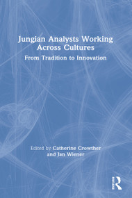 Jungian Analysts Working Across Cultures (From Tradition to Innovation) by Catherine Crowther, Jan Wiener, 9781032049816