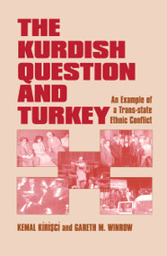 The Kurdish Question and Turkey (An Example of a Trans-state Ethnic Conflict) by Kemal Kirisci, Gareth M. Winrow, 9780714647463