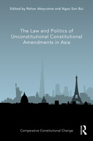 The Law and Politics of Unconstitutional Constitutional Amendments in Asia by Rehan Abeyratne, Ngoc Son Bui, 9780367562595