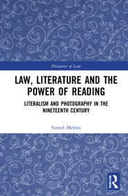 Law, Literature and the Power of Reading (Literalism and Photography in the Nineteenth Century) by Suneel Mehmi, 9780367760328