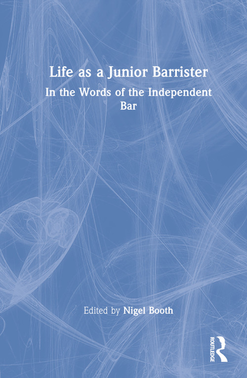 Life as a Junior Barrister (In the Words of the Independent Bar) by Nigel Booth, 9780367629595