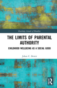 The Limits of Parental Authority (Childhood Wellbeing as a Social Good) by Johan C. Bester, 9780367456986