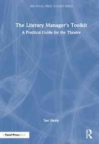 The Literary Manager's Toolkit (A Practical Guide for the Theatre) by Sue Healy, 9781032005140