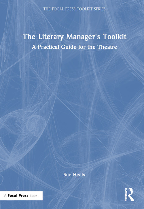 The Literary Manager's Toolkit (A Practical Guide for the Theatre) by Sue Healy, 9781032005140
