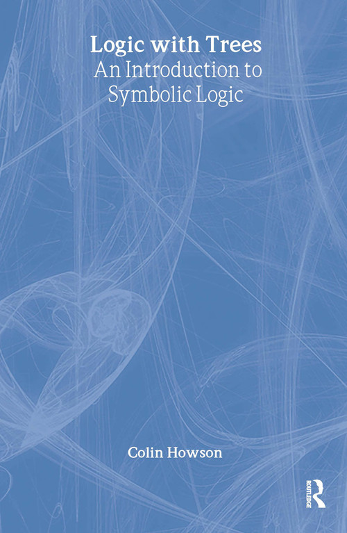 Logic with Trees (An Introduction to Symbolic Logic) by Colin Howson, 9780415133418