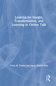Looking for Insight, Transformation, and Learning in Online Talk by Trena M. Paulus, Alyssa Friend Wise, 9781138240575