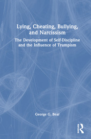 Lying, Cheating, Bullying and Narcissism (The Development of Self-Discipline and the Influence of Trumpism) by George G. Bear, 9781032511344