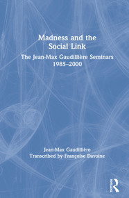 Madness and the Social Link (The Jean-Max Gaudillière Seminars 1985 - 2000) by Jean Max Gaudillière, Françoise Davoine, 9780367523282