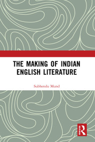 The Making of Indian English Literature by Subhendu Mund, 9781032068008