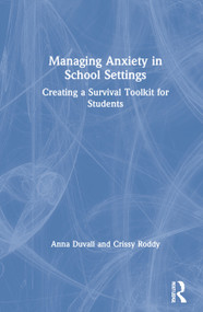 Managing Anxiety in School Settings (Creating a Survival Toolkit for Students) by Anna Duvall, Crissy Roddy, 9780367462260