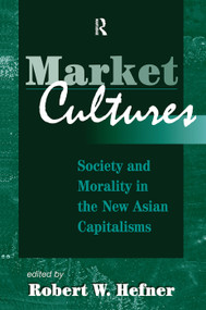 Market Cultures (Society And Morality In The New Asian Capitalisms) by Robert W. Hefner, 9780367316808