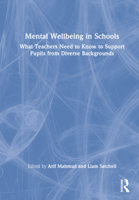 Mental Wellbeing in Schools (What Teachers Need to Know to Support Pupils from Diverse Backgrounds) by Arif Mahmud, Liam Satchell, 9780367749644
