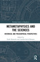 Metametaphysics and the Sciences (Historical and Philosophical Perspectives) by Frode Kjosavik, Camilla Serck-Hanssen, 9780367263690