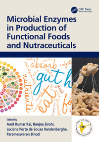 Microbial Enzymes in Production of Functional Foods and Nutraceuticals by Amit Kumar Rai, Ranjna Sirohi, Luciana Porto de Souza Vandenberghe, Parameswaran Binod, 9781032317564