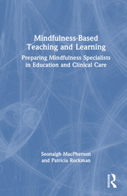Mindfulness-Based Teaching and Learning (Preparing Mindfulness Specialists in Education and Clinical Care) by Seonaigh MacPherson, Patricia Rockman, 9781032018942