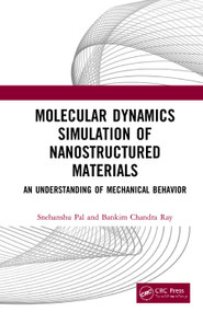 Molecular Dynamics Simulation of Nanostructured Materials (An Understanding of Mechanical Behavior) by Snehanshu Pal, Bankim Chandra Ray, 9780367029821