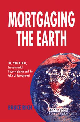 Mortgaging the Earth (World Bank, Environmental Impoverishment and the Crisis of Development) by Bruce Rich, 9781138471641