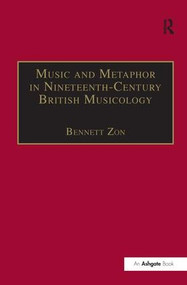 Music and Metaphor in Nineteenth-Century British Musicology by Bennett Zon, 9780754600879
