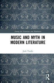 Music and Myth in Modern Literature by Josh Torabi, 9780367550790