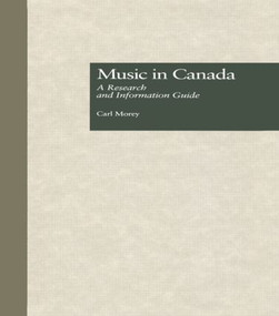 Music in Canada (A Research and Information Guide) by Carl Morey, 9780815316039