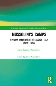Mussolini's Camps (Civilian Internment in Fascist Italy (1940-1943)) by Carlo Capogreco, Norma Bouchard, Valerio Ferme, 9781138333086