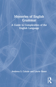 Mysteries of English Grammar (A Guide to Complexities of the English Language) by Andreea S. Calude, Laurie Bauer, 9780367710248