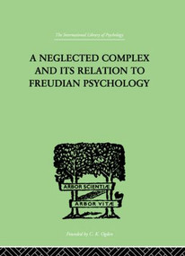 A Neglected Complex And Its Relation To Freudian Psychology by W R Bousfield, 9780415210836