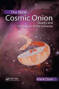 The New Cosmic Onion (Quarks and the Nature of the Universe) by Frank Close, 9781138429703