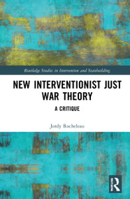 New Interventionist Just War Theory (A Critique) by Jordy Rocheleau, 9780367615284