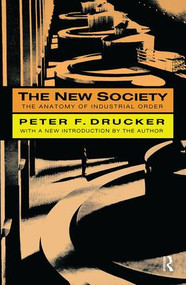 The New Society (The Anatomy of Industrial Order) by Peter F. Drucker, 9781138537101