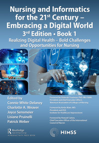 Nursing and Informatics for the 21st Century - Embracing a Digital World, Book 1 by Connie White Delaney, Charlotte A. Weaver, Joyce Sensmeier, Lisiane Pruinelli, Patrick Weber, 9780367516895