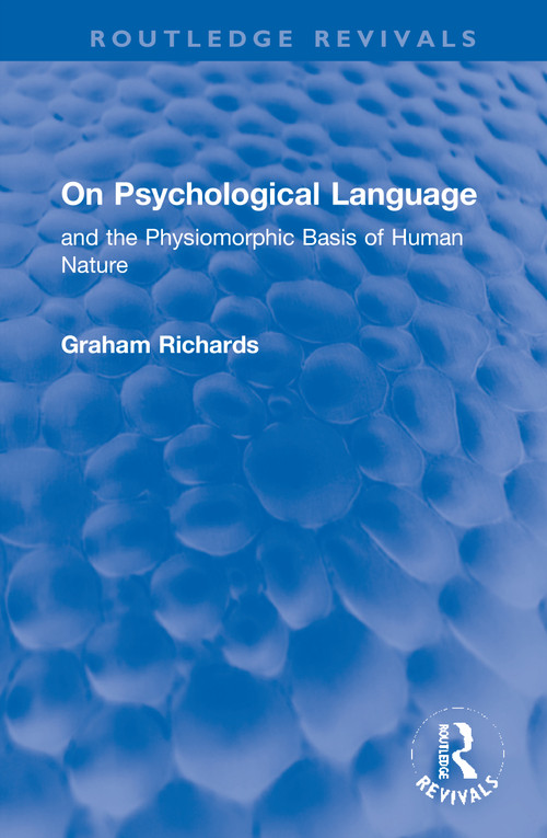 On Psychological Language (and the Physiomorphic Basis of Human Nature) by Graham Richards, 9780367743062