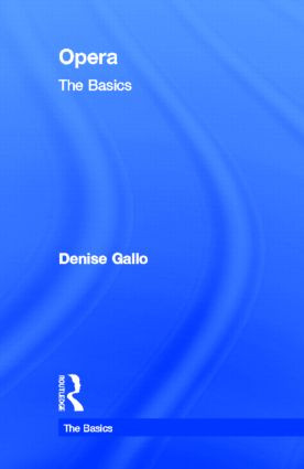 Opera: The Basics by Denise Gallo, 9780415970716