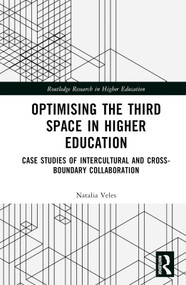 Optimising the Third Space in Higher Education (Case Studies of Intercultural and Cross-Boundary Collaboration) by Natalia Veles, 9781032195094