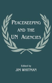 Peacekeeping and the UN Agencies by Jim Whitman, 9780714648972