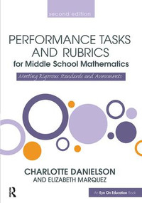 Performance Tasks and Rubrics for Middle School Mathematics (Meeting Rigorous Standards and Assessments) by Charlotte Danielson, Elizabeth Marquez, 9781138371774