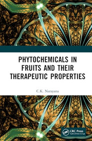 Phytochemicals in Fruits and their Therapeutic Properties by C.K. Narayana, 9781032156774