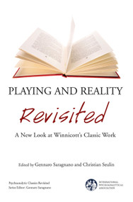 Playing and Reality Revisited (A New Look at Winnicott's Classic Work) by Gennaro Saragnano, Christian Seulin, 9780367102104