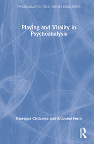 Playing and Vitality in Psychoanalysis by Giuseppe Civitarese, Antonino Ferro, 9781032245041