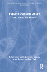 Policing Domestic Abuse (Risk, Policy, and Practice) by Katy Barrow-Grint, Jacqueline Sebire, Jackie Turton, Ruth Weir, 9780367684143