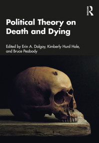 Political Theory on Death and Dying by Erin A. Dolgoy, Kimberly Hurd Hale, Bruce Peabody, 9780367437411