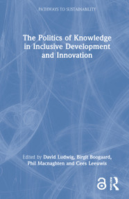 The Politics of Knowledge in Inclusive Development and Innovation by David Ludwig, Birgit Boogaard, Phil Macnaghten, Cees Leeuwis, 9780367632298