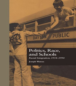 Politics, Race, and Schools (Racial Integration, l954-l994) by Joseph Watras, 9780815317661